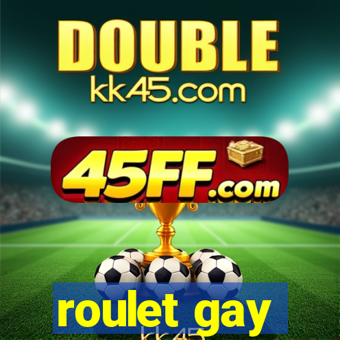 roulet gay